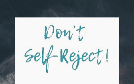 you should never self-reject yourself