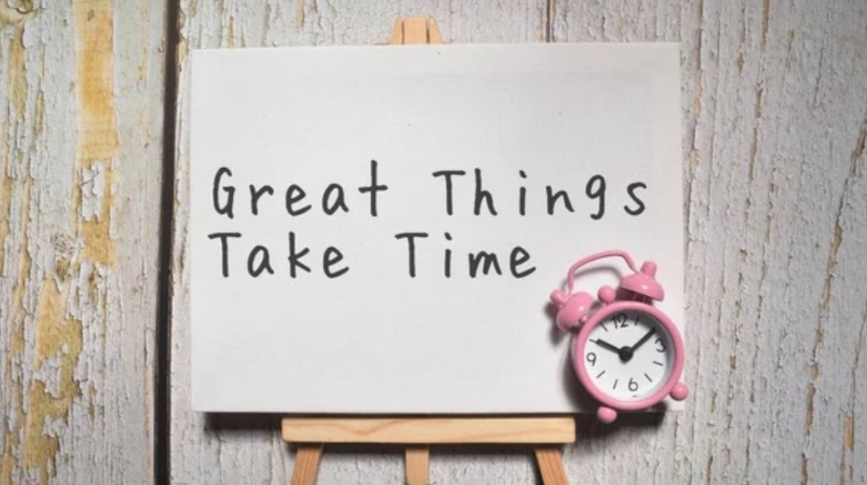 great things always take time